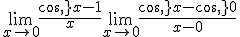 \lim_{x\to 0}\frac{cos\,x-1}{x}\lim_{x\to 0}\frac{cos\,x-cos\,0}{x-0}